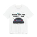 Ride Hard Life Low T-Shirt — Stanced Car Graphic Tee