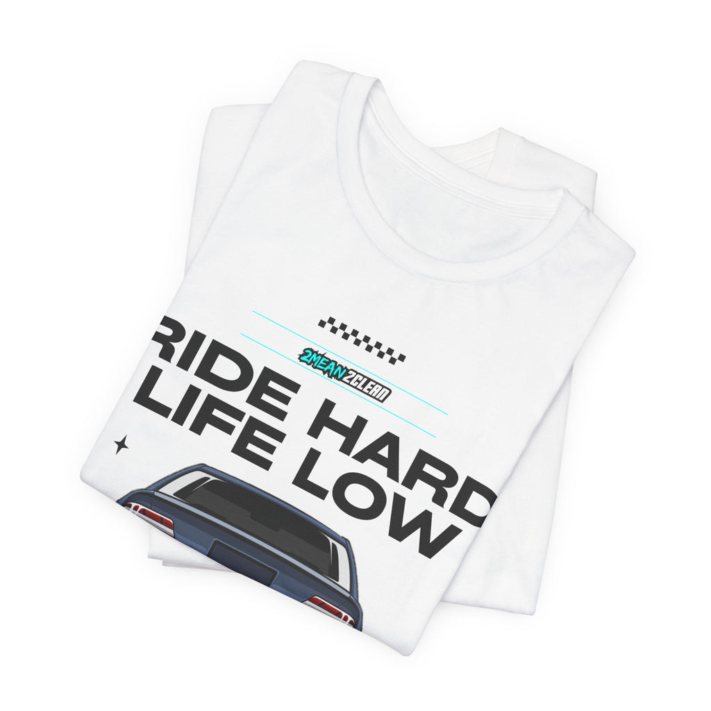 Ride Hard Life Low T-Shirt — Stanced Car Graphic Tee